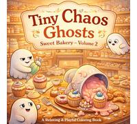 Tiny Chaos Ghosts: Sweet Bakery: A Relaxing & Playful Coloring Book with 40 Cozy Bakery Scenes (Tiny Chaos Ghosts - Cozy Chaos Coloring Series)