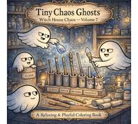 Tiny Chaos Ghosts - Witch House Chaos: A Cute & Relaxing Coloring Book with Mischievous Little Ghosts in a Cozy Magical Witch House (Tiny Chaos Ghosts - Cozy Chaos Coloring Series)