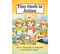 Tiny Chefs in Action - Fun Cooking & Baking Coloring Book for Kids and Seniors: 71 detailed kitchen scenes with young cooks, recipes and food fun - 145 pages, single-sided designs