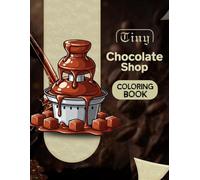 Tiny Chocolate Shop Coloring Book: A Sweet Little World of Chocolate Treats, Candy Displays, and Cute Chocolate Shop Scenes - Color Guide + Easy Outline Pages for Kids Ages 4-8