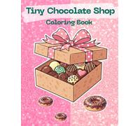 Tiny Chocolate Shop Coloring Book: Sweet and Fun Chocolate Treats to Color for Kids