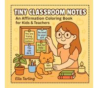 Tiny Classroom Notes - An Affirmation Coloring Book for Kids & Teachers: 40 Encouraging Coloring Pages for Confidence, Kindness & Everyday School Life
