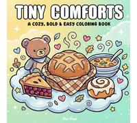 Tiny Comforts - A Cozy, Bold & Easy Coloring Book: A Relaxing Collection of Cute, Simple Miniature Designs for Stress Relief, Hygge, and Mindfulness. ... Experience for Adults, Teens, and Beginners.