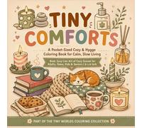Tiny Comforts: A Pocket-Sized Cozy & Hygge Coloring Book for Calm, Slow Living | Bold, Easy Line Art of Cozy Scenes for Adults, Teens, Kids & Seniors | 6 x 6 Inch (Tiny Worlds Coloring Collection)