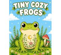Tiny Cozy Frogs: A Cute and Relaxing Frog Coloring Book for Kids, Teens and Adults