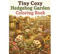 Tiny Cozy Hedgehog Garden Coloring Book: Cute and Easy Hedgehog Coloring Pages with Flower Gardens, Greenhouses, Cottagecore Scenes, Gardening Moments and Relaxing Nature Designs for Adults and Teens