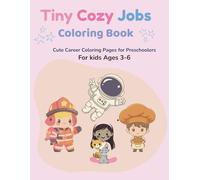 Tiny Cozy Jobs Coloring Book for Kids Ages 3-6: Cute Career Coloring Pages for Toddlers and Preschoolers | Easy and Fun Occupation Coloring Book for Creative Little Dreamers