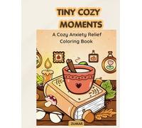 TINY COZY MOMENTS: A Cozy Anxiety Relief Coloring Book for Adults and Teens (Cozy Escape Series)