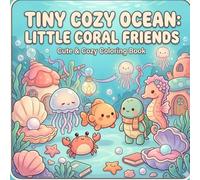Tiny Cozy Ocean: Cute Coloring Book for Adults and Teens Featuring Adorable Sea Animals and Easy Ocean-Themed Designs for Relaxation