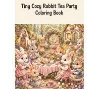 Tiny Cozy Rabbit Tea Party Coloring Book: Charming Woodland Tea Gatherings with Adorable Rabbits