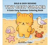 Tiny Cozy Summer: A Cute Cozy Summer Coloring Book: Bold and Easy Summer Coloring Pages for Teens and Adults - Cute Cozy Beach Scenes, Sunny Days and Adorable Summer Moments to Color and Unwind