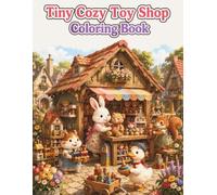 Tiny Cozy Toy Shop Coloring Book: Cute and Easy Coloring Pages Featuring Adorable Animal Shopkeepers, Charming Toy Stores, Handmade Toys, Cozy Village ... Cottagecore Scenes for Adults and Teens