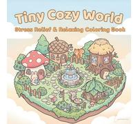 Tiny Cozy World Coloring Book: Stress Relief & Relaxing Coloring Book for Adults