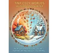 Tiny Cozy Worlds Autumn & Winter: Intricate Miniature Scenes For Relaxing Adult Coloring