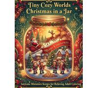 Tiny Cozy Worlds: Christmas in a Jar: Intricate Miniature Scenes for Relaxing Adult Coloring