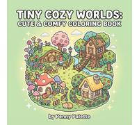 Tiny Cozy Worlds: Cute & Comfy Coloring Book for Adults and Teens with Adorable Homes, Whimsical Gardens, and Aesthetic Cafes