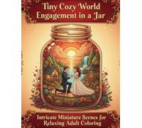 Tiny Cozy Worlds: Engagement in a Jar: Intricate Miniature Scenes for Relaxing Adult Coloring