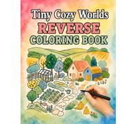 Tiny Cozy Worlds Reverse Coloring Book: Create the Lines, Discover Hidden Scenes & Draw Your Own Whimsical Worlds
