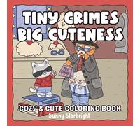 Tiny Crimes Big Cuteness: Cozy & Cute Coloring Book: Cute & Cozy Cat Crimes Coloring Book of Silly Criminal Cats and Dogs - Bold, Easy & Adorably Chaotic Fun (Cozy Cuties Coloring Series)