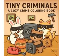 Tiny Criminals: A Funny & Mischievous Coloring Book for Teens and Adults Filled with Silly Crimes, Cute Outlaws & Wholesome Chaos
