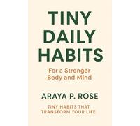 Tiny Daily Habits: For a Stronger Body and Mind