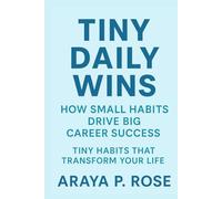 Tiny Daily Wins: How Small Habits Drive Big Career Success