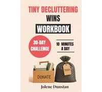 TINY DECLUTTERING WINS WORKBOOK: A 30-Day Room-by-Room Decluttering Challenge to Organize Your Home in Just 10 Minutes a Day (The Don’t Forget Yourself Collection)