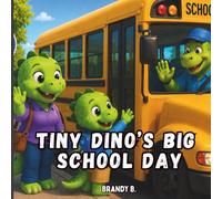 Tiny Dino’s Big School Day: A Big Yellow School Bus Adventure for Little Readers (Tiny Dino's Adventure Series)