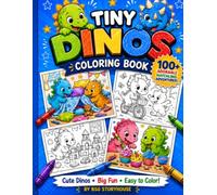Tiny Dinos Coloring Book: 75 Fun and Easy Baby Dinosaur Coloring Pages Filled with Adventures, Games, Crafts, and Imagination (BSG Storyhouse Coloring Books)