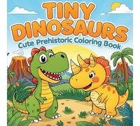 Tiny Dinosaurs: Cute Prehistoric Coloring Book for Kids Ages 3-6