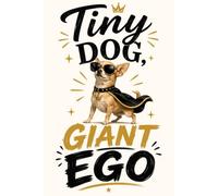 Tiny Dog Giant Ego: Libreta A5 de 150 páginas con rayas para los amantes de los perros pequeños
