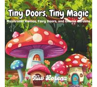 Tiny Doors, Tiny Magic: A Coloring Book of Fairy and Gnome Mushroom Homes