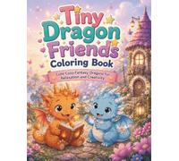 Tiny Dragon Friends Coloring Book: Cute Cozy Fantasy Dragons for Relaxation and Creativity (Fantasy Worlds Coloring Collection)
