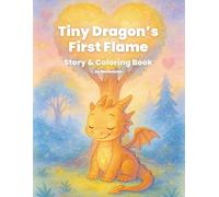 Tiny Dragon’s First Flame: A Magical Forest Coloring Storybook: A Heartwarming Adventure in the Enchanted Forest (Gentle Forest Magic - Coloring Storybook Series)