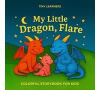 Tiny Dragons: My Little Dragon, Flare: A Bedtime Storybook for Kids Ages 1-5 | Early Social-Emotional Learning for Toddlers and Preschoolers