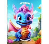 Tiny Dragons Volume 1: 50 Fantastical Creatures to Color: Magical Mini-Beasts with Mighty Personalities for All Ages