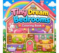 Tiny Dream Bedrooms Coloring Book: Cute Dollhouse Rooms, Cozy Bedrooms, Kawaii Animal Homes and Fun Coloring Pages for Kids