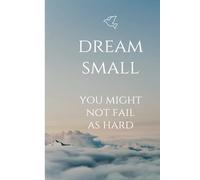 Tiny Dreams Journal: Celebrating Mini Wins and Safe Goals: Dream small; you might not fail as hard.