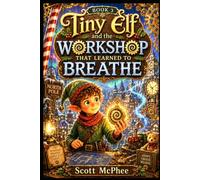 Tiny Elf and the Workshop That Learned to Breathe (The Heartline Chronicles)