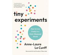 Tiny Experiments: Create a Life of Discovery to Think Better, Work Smarter, and Live Happier