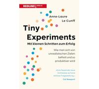 Tiny Experiments: Mit kleinen Schritten zum Erfolg: Wie man sich von unrealistischen Zielen befreit und produktiver wird | Mit experimentellem Mindset zu persönlichem Wachstum