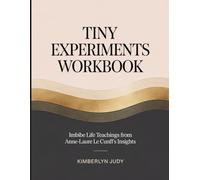 Tiny Experiments Workbook: Imbibe Life Teachings from Anne-Laure Le Cunff's Insights