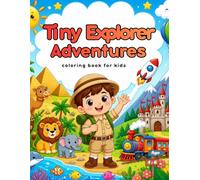 Tiny Explorer Adventures: Let’s Color the World: A Fun Travel & Adventure Coloring Book for Kids Ages 4-6