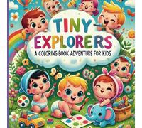 Tiny Explorers A coloring Book adventure for Kids: Coloring book perfect for young children ages 3 and up, Featuring Adorable Babies Engaging in Different Activities