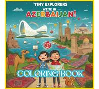 Tiny Explorers: Azerbaijan Coloring Book: From Flying Carpets to Futuristic Curves - An Azerbaijani Adventure to Color!