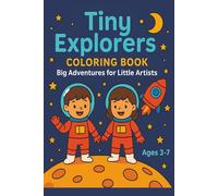 Tiny Explorers - Big Adventures For Little Artists: Coloring Book For Ages 3 - 7