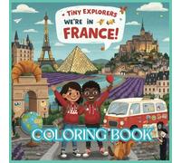 Tiny Explorers: France Coloring Book: From Eiffel Tower Dreams to Lavender Fields - Color the Romance of France!