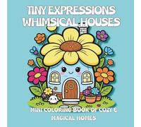 Tiny Expressions - Whimsical Houses: Mini Coloring Book of Cozy & Magical Homes