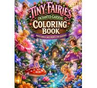 Tiny Fairies Coloring Book: Magical Flowers, Crystal Ponds, Butterflies, Mushrooms & Enchanted Garden Adventures