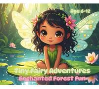 Tiny Fairy Adventures: Enchanted Forest Fun - 50 Magical Fairy Coloring Pages for Kids | Cute and Detailed Fairy Scenes, Flowers, and Forest Magic for ... - Cute and Magical Coloring Books for Kids)